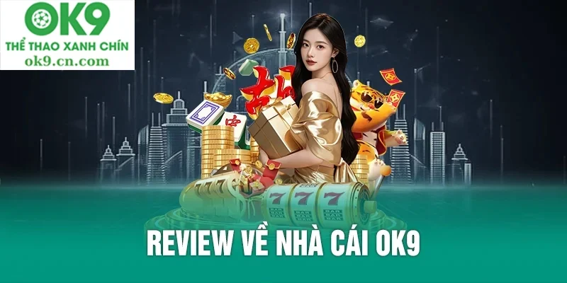 Các ưu điểm nổi bật của nhà cái OK9
