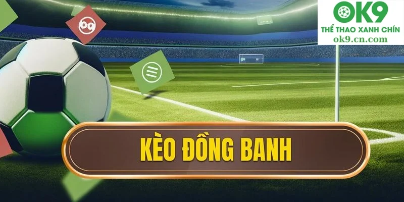 Cách tham gia kèo đồng banh ok9.cn.com